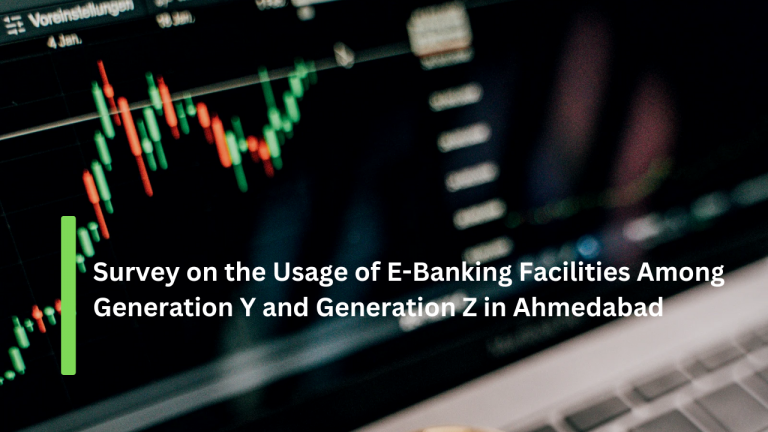 Survey on the Usage of E-Banking Facilities Among Generation Y and Generation Z in Ahmedabad