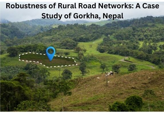 Robustness of Rural Road Networks: A Case Study of Gorkha, Nepal